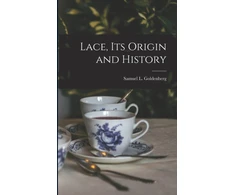 KNYGA Samuel L Goldenberg Lace, Its Origin and History