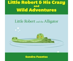 KNYGA Sandra Fuentes Little Robert &amp; His Crazy and Wild Adventures