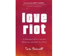 KNYGA Sara Barratt Love Riot – A Teenage Call to Live with Relentless Abandon for Christ