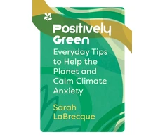 KNYGA Sarah Labrecque Positively Žalias, Everyday Tips to Help the Planet and Calm Climate Anxiety