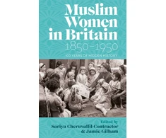 KNYGA Sariya Cheruvallil Contractor Muslim Women in Britain, 1850–1950
