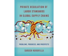 KNYGA Sarosh Kuruvilla Private Regulation of Labor Standards in Global Supply Chains