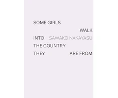KNYGA Sawako Nakayasu Some Girls Walk into the Country They Are From