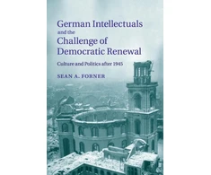 KNYGA Sean A Forner German Intellectuals and the Challenge of Democratic Renewal