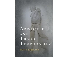 KNYGA Sean D Kirkland Aristotle and Tragic Temporality