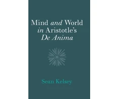 KNYGA Sean Kelsey Mind and World in Aristotle's De Anima