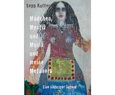 KNYGA Sepp Kuffer Madchen, Mystik und Musik und meine Metanoia