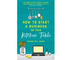 KNYGA Shann Nix Jones How to Start a Business on Your Kitchen Table