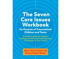 KNYGA Sharon Roszia Seven Core Issues Workbook for Parents of Traumatized Children and Teens