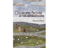 KNYGA Shawna Ross Charlotte Bronte at the Anthropocene