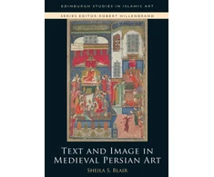 KNYGA Sheila S Blair Text and Image in Medieval Persian Art