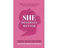 KNYGA Sheila Wray Gregoire She Deserves Better – Raising Girls to Resist Toxic Teachings on Sex, Self, and Speaking Up