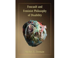 KNYGA Shelley Lynn Tremain Foucault and Feminist Philosophy of Disability