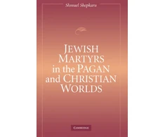 KNYGA Shmuel Shepkaru Jewish Martyrs in the Pagan and Christian Worlds
