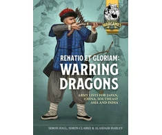 KNYGA Simon Clarke Renatio et Gloriam: Warring Dragons, Army Lists for the Japan, China, Southeast Asia and India