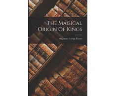 KNYGA Sir James George Frazer Magical Origin Of Kings