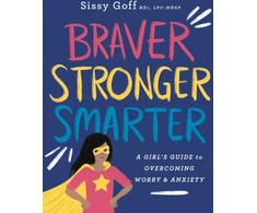 KNYGA Sissy Med Goff Braver, Stronger, Smarter – A Girl`s Guide to Overcoming Worry and Anxiety