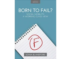 KNYGA Sonia Blandford Born to Fail?: Social Mobility: A Working Class View