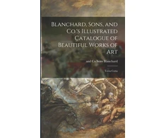 KNYGA Sons And Co Blanchard Blanchard, Sons, and Co.'s Illustrated Catalogue of Beautiful Works of Art