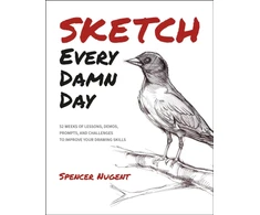KNYGA Spencer Nugent Sketch Every Damn Day, 52 Weeks of Lessons, Demos, Prompts, and Challenges to Improve Your Drawing Skills
