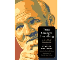 KNYGA Stanley Hauerwas Jesus Changes Everything