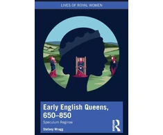 KNYGA Stefany Wragg Early English Queens, 650–850