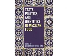 KNYGA Steffan Igor Ayora-Diaz Taste, Politics, and Identities in Mexican Food