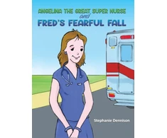 KNYGA Stephanie Dennison Angelina the Great Super Nurse and Fred's Fearful Fall