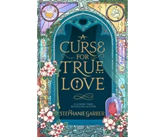 KNYGA Stephanie Garber Curse For True Love, the thrilling final book in the Once Upon a Broken Heart series