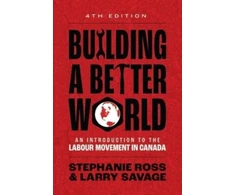 KNYGA Stephanie Ross Building A Better World, An Introduction to the Labour Movement in Canada