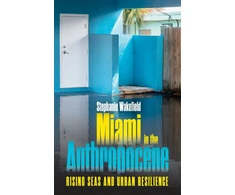 KNYGA Stephanie Wakefield Miami in the Anthropocene