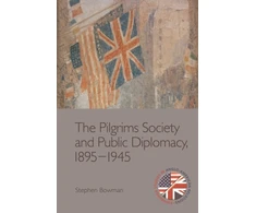 KNYGA Stephen Bowman Pilgrims Society and Public Diplomacy, 1895 1945