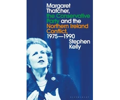 KNYGA Stephen Kelly Margaret Thatcher, the Conservative Party and the Northern Ireland Conflict, 1975-1990