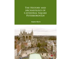 KNYGA Stephen Morris History and Archaeology of Cathedral Square Peterborough