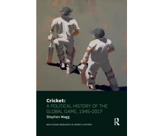 KNYGA Stephen Wagg Cricket: A Political History of the Global Game, 1945-2017