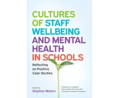 KNYGA Stephen Waters Cultures of Staff Wellbeing and Mental Health in Schools: Reflecting on Positive Case Studies