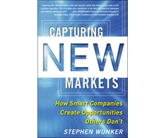 KNYGA Stephen Wunker Capturing New Markets: How Smart Companies Create Opportunities Others Don’t