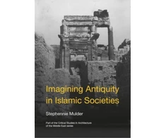 KNYGA Stephennie Mulder Imagining Antiquity in Islamic Societies