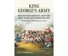 KNYGA Steve Brown King George's Army, British Regiments and the Men Who Led Them Volume 3