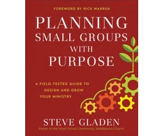 KNYGA Steve Gladen Planning Small Groups with Purpose – A Field–Tested Guide to Design and Grow Your Ministry