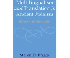 KNYGA Steven D Fraade Multilingualism and Translation in Ancient Judaism