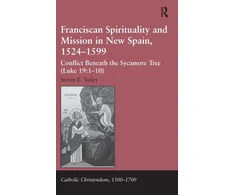 KNYGA Steven E Turley Franciscan Spirituality and Mission in New Spain, 1524-1599
