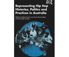 KNYGA Sudiipta Dowsett Representing Hip Hop Histories, Politics and Practices in Australia