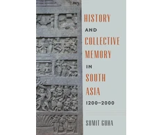 KNYGA Sumit Guha History and Collective Memory in South Asia, 1200–2000
