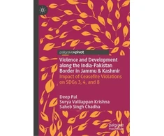 KNYGA Surya Valliappan Krishna Violence and Development along the India-Pakistan Border in Jammu &amp; Kashmir