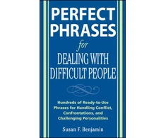 KNYGA Susan Benjamin Perfect Phrases for Dealing with Difficult People: Hundreds of Ready-to-Use Phrases for Handling Conflict, Confrontations and Challenging Personalities