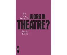 KNYGA Susan Elkin So You Want To Work In Theatre?