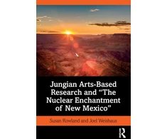 KNYGA Susan Rowland Jungian Arts-Based Research and "The Nuclear Enchantment of New Mexico"