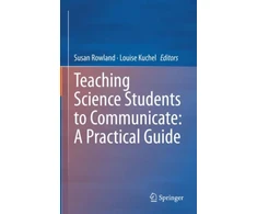 KNYGA Susan Rowland Teaching Science Students to Communicate: A Practical Guide