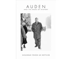KNYGA Susannah Young-ah Gottlieb Auden and the Muse of History